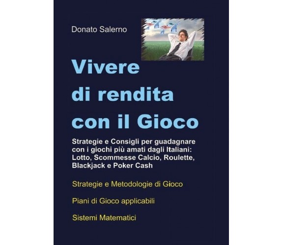 Vivere di rendita con il gioco di Donato Salerno,  2011,  Youcanprint