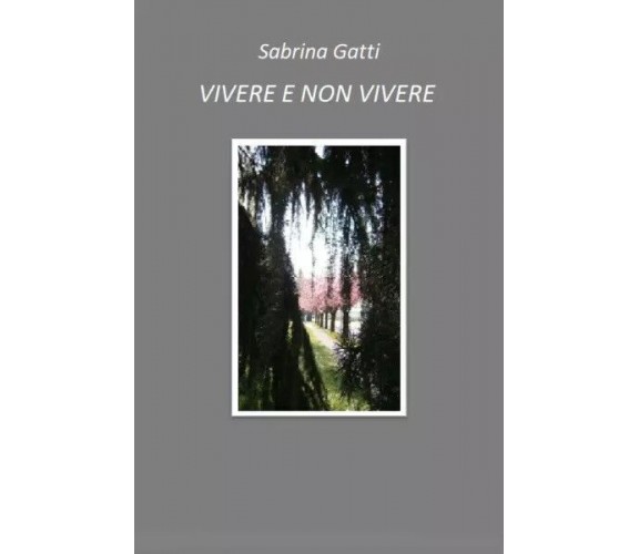 Vivere e non vivere di Sabrina Gatti, 2023, Youcanprint