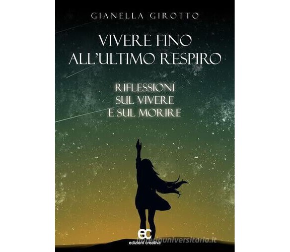 Vivere fino all'ultimo respiro di Gianella Girotto - Edizioni Creativa, 2017