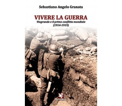 Vivere la guerra	 di Sebastiano Angelo Granata,  Algra Editore