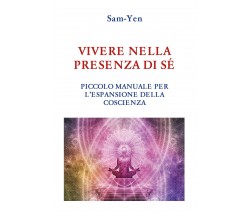 Vivere nella presenza di sé. Piccolo manuale per l’espansione della coscienza di