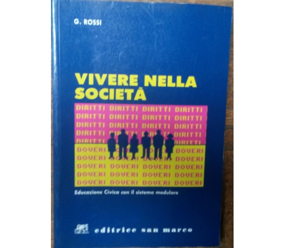 Vivere nella società - G. Rossi - Editrice San Marco,1992 - R