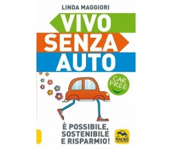 Vivo senza auto. Nuova ediz. di Linda Maggiori,  2021,  Macro Edizioni