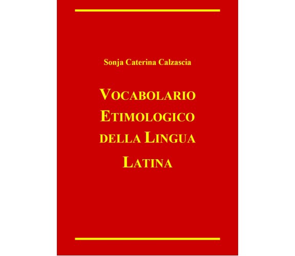 Vocabolario etimologico della lingua latina di Sonja Caterina Calzascia,  2022, 