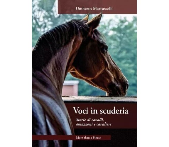 Voci in scuderia. Storie di cavalli, amazzoni e cavalieri di Umberto Martuscell