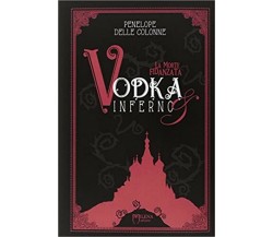 Vodka&Inferno: 1	 di Penelope Delle Colonne,  Officina Milena