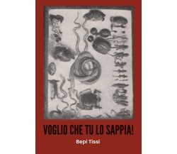 Voglio che tu lo sappia!	 di Bepi Tissi,  2020,  Youcanprint