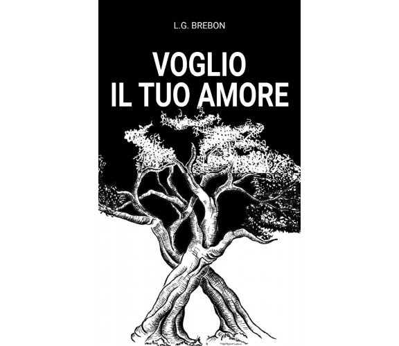 Voglio il tuo amore di L. G. Brebon,  2021,  Youcanprint