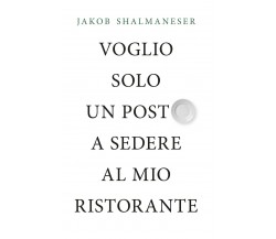 Voglio solo un posto a sedere al mio ristorante	 di Jakob Shalmaneser,  2020