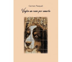 Voglio un cane per amarlo. Prima di accogliere un cane di Carmen Pasquali,  2022