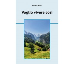 Voglio vivere cosi	 di Remo Rudi,  2019,  Youcanprint