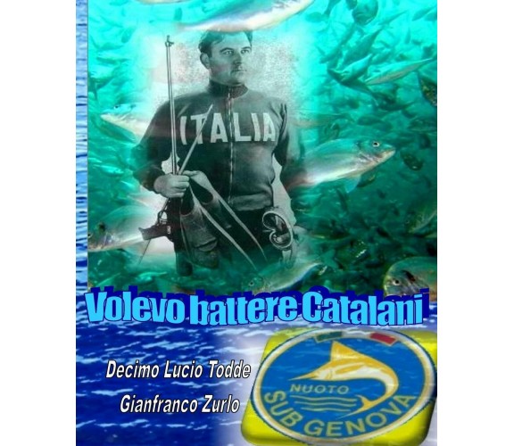 Volevo battere Catalani - Decimo Lucio Todde - Createspace Independent,2018