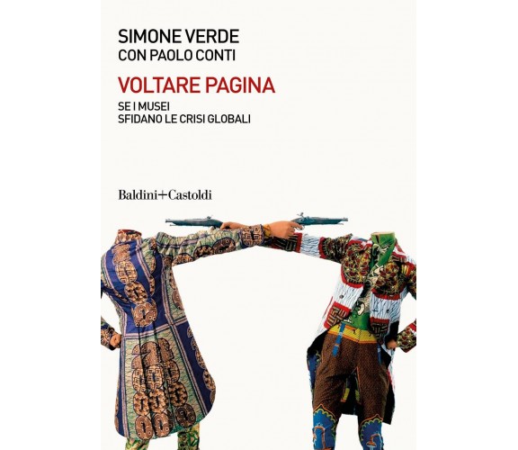 Voltare pagina. Sei musei sfidano le crisi globali - Paolo Conti, Simone Verde