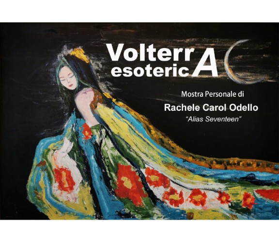 Volterra Esoterica. Mostra Personale di Rachele Carol Odello,  2021,  Youcanprin