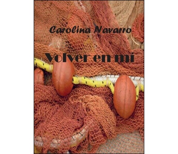 Volver en mí. Ediz. spagnola  di Carolina Navarro,  2015,  Youcanprint -ER