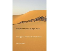 Vorrei Di Nuovo Quegli Occhi Un Viaggio in Moto Nel Deserto Del Sahara di Giorgi