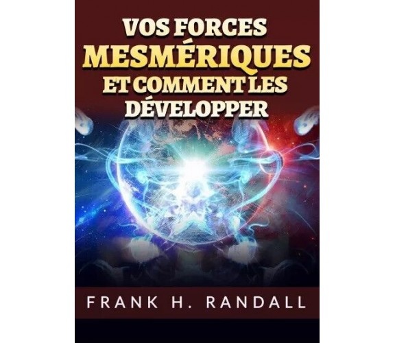 Vos forces mesmériques et comment les développer di Frank H. Randall, 2023, Y