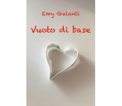 Vuoto di base	 di Emy Galanti,  2019,  Youcanprint