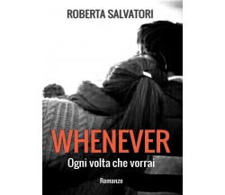 WHENEVER - Ogni volta che vorrai	 di Roberta Salvatori,  2019,  Youcanprint