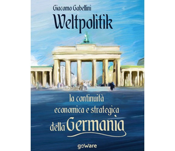 Weltpolitik. La continuità economica e strategica della Germania