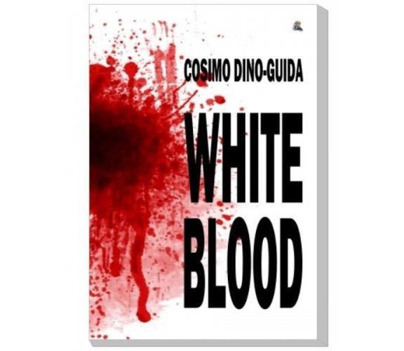 White blood - Cosimo Dino-Guida - Nettarget edizioni, 2015