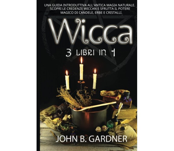 Wicca (3 libri in 1) - John B. Gardner - Independently, 2021