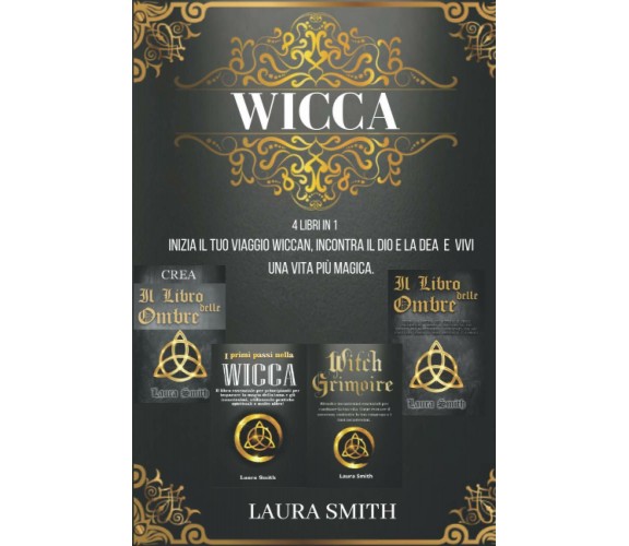 Wicca Starter Kit: 4 in 1: Inizia il Tuo Viaggio Wiccan, Incontra il Dio e la De