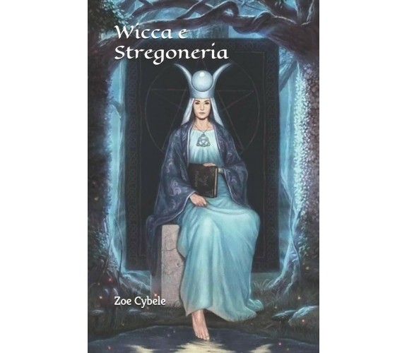 Wicca e Stregoneria di Zoe Cybele,  2019,  Indipendently Published