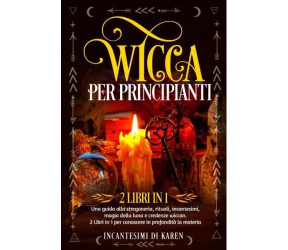 Wicca per principianti (2 Libri in 1) di Incantesimi Di Karen,  2022,  Youcanpri