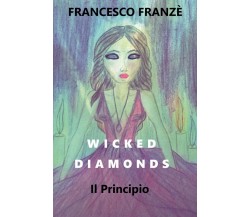 Wicked Diamonds - Il Principio	 di Francesco Franzè,  2018,  Youcanprint