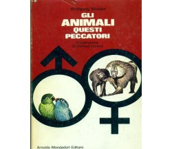 Wickler Wolfgang - GLI ANIMALI QUESTI PECCATORI - Mondadori, 1971