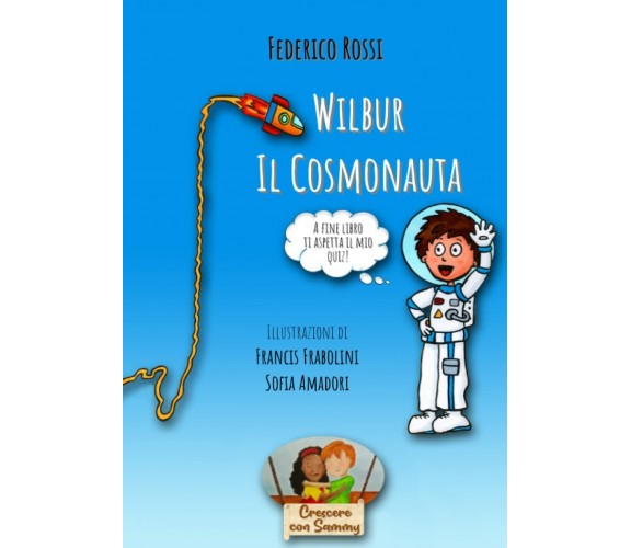 Wilbur il Cosmonauta di Federico Rossi,  2021,  Indipendently Published