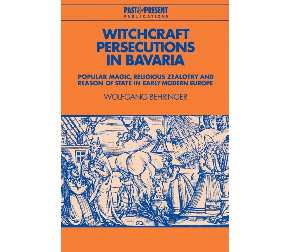 Witchcraft Persecutions in Bavaria - Wolfgang Behringer - Cambridge, 2022