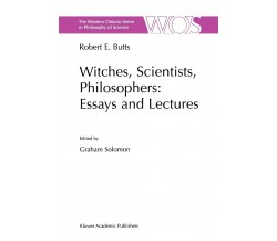 Witches, Scientists, Philosophers: Essays and Lectures - Robert E. Butts - 2010