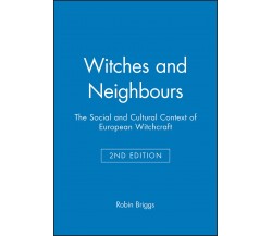 Witches and Neighbours - Robin Briggs -  Wiley-Blackwell, 2002