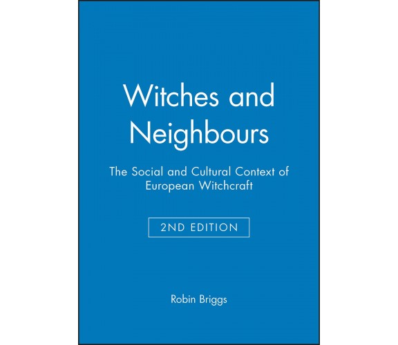 Witches and Neighbours - Robin Briggs -  Wiley-Blackwell, 2002