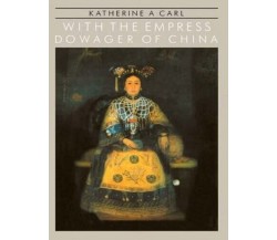 With The Empress Dowager Of Chin - Katherine A. Carl - Routledge, 1986