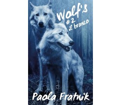 Wolf’s #2 il branco	 di Paola Fratnik,  2018,  Youcanprint