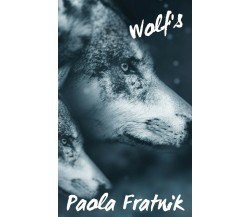 Wolf’s	 di Paola Fratnik,  2018,  Youcanprint