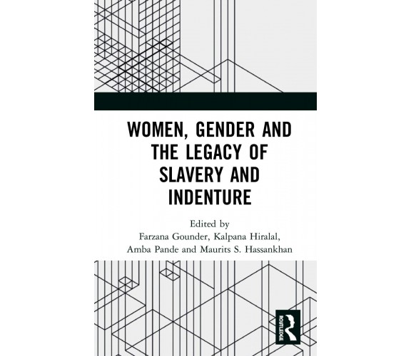 Women, Gender And The Legacy Of Slavery And Indenture - Farzana Gounder - 2020