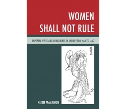 Women Shall Not Rule - Keith McMahon - Rowman & Littlefield, 2020