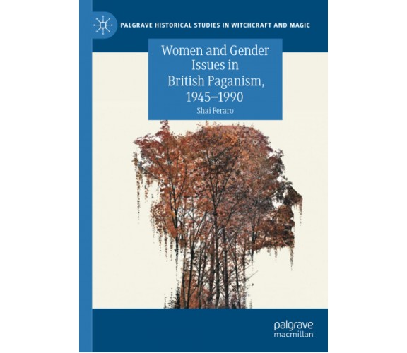 Women and Gender Issues in British Paganism, 1945-1990 - Shai Feraro - 2021