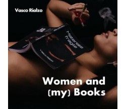 Women and (my) Books di Vasco Rialzo, 2022, Youcanprint