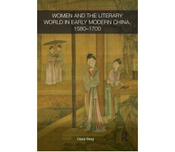 Women and the Literary World in Early Modern China, 1580-1700 - Daria - 2015