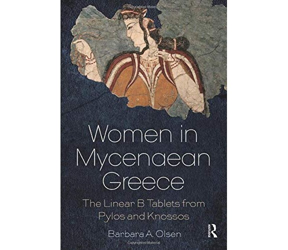 Women in Mycenaean Greece - Barbara A. Olsen - Routledge, 2017