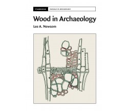 Wood In Archaeology - Lee A. Newsom - Cambrigde, 2022