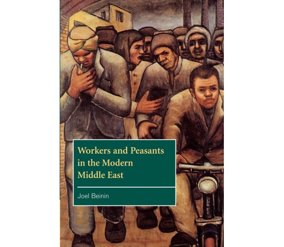 Workers and Peasants in the Modern Middle East - Joel Beinin - Cambridge, 2022