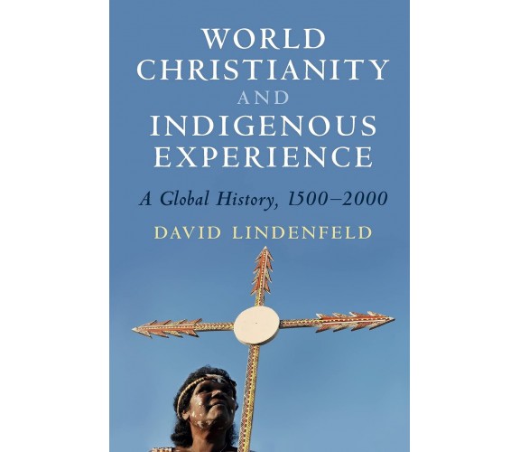 World Christianity and Indigenous Experience - David - Cambridge, 2021