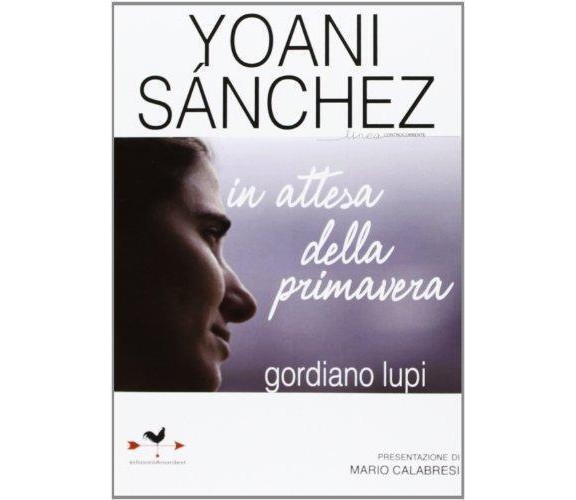 Yoani Sanchez. In attesa della primavera - Giordano Lupi - Anordest,2013 - A