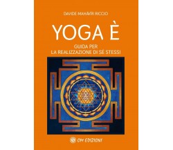 Yoga È. Guida per la Realizzazione di Sé Stessi di Davide Mahavir Riccio,  2022,